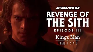 Star Wars: Revenge Of The Sith - (Kings Men Trailer Style)