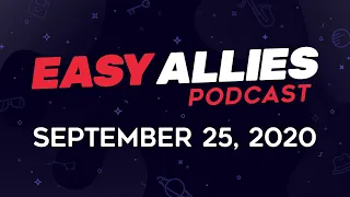 Easy Allies Podcast #233 - September 25, 2020