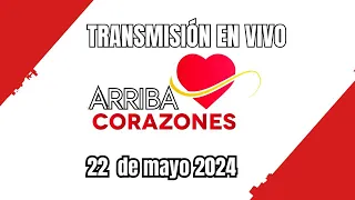 ARRIBA CORAZONES 22 DE MAYO 2024