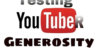 Testing YouTuber generosity. Youtube experiment.