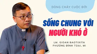 Sống chung với người khó ở | Dòng chảy cuộc đời