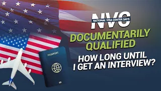 NVC letter says I'm "DOCUMENTARILY QUALIFIED" how long until I get an interview?