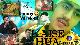 KAISE HUA | Students का दर्द(Funny Version) | COVER BY RITAKSH | VISHAL MISHRA | KABIR SINGH |SHAHID