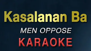 Kasalanan Ba - MEN OPPOSE | KARAOKE