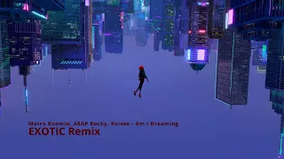 Metro Boomin, A$AP Rocky, Roisee - Am I Dreaming [EXOTIC Remix]