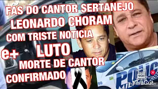 URGENTE TRISTE DESPEDIDA DO CANTOR LEONARDO//MORTE DE FAMOSO INFELIZMENTE FOI CONFIRMADO HOJE