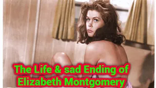 The Life and Sad Ending of Elizabeth Montgomery....(April 15, 1933 – May 18, 1995)