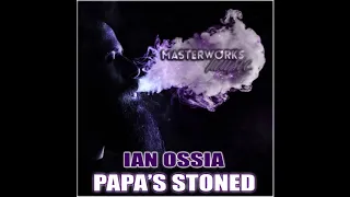 Ian Ossia - Papa's Stoned