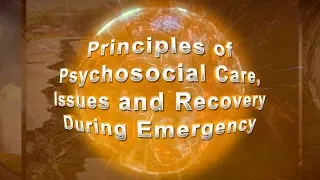 Principles of Psychosocial Care, Issues and Recovery during Emergency