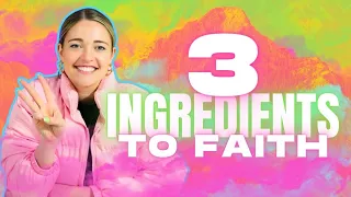 3 Ingredients To Faith