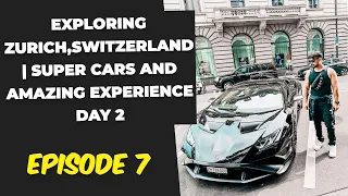 Exploring Zurich,Switzerland | Super cars and Amazing experience day 2
