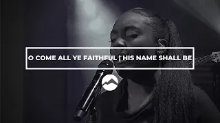 O Come All Ye Faithful (His Name Shall Be) | Mountain Worship