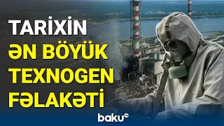 Minlərlə insanı həyatından edən Çernobıl faciəsi - BAKU TV