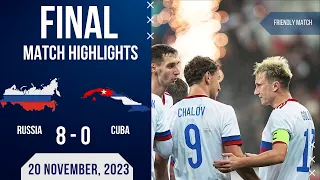 RUSSIA 8-0 CUBA | FRIENDLY MATCH | EXTENDED HIGHLIGHTS |20-11-2023