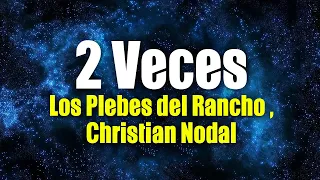 Los Plebes del Rancho de Ariel Camacho X Christian Nodal  - 2 Veces (Letra / Lyrics)