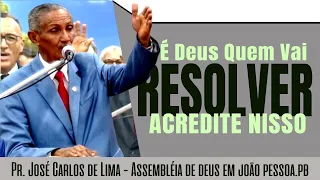 Palavra Com o Pr. José Carlos de Lima - É Deus Que Vai Resolver
