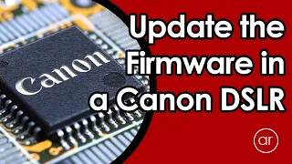 How to Update the Firmware in a Canon DSLR (EOS Rebel T7I / 800D)