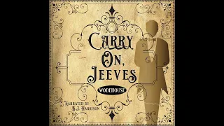 Carry On, Jeeves Part 9 of 10 by PG Wodehouse Ep. 779 of The Classic Tales Podcast Narr. BJ Harrison