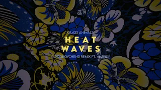 Glass Animals - Heat Waves (GoodBoyChend Remix ft. Vlaude)