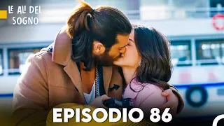 Le Ali del Sogno Episodio 86 (Italiano Doppiaggio)