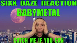 BABYMETAL Sixx Daze Reaction: BABYMETAL - Catch Me If You Can