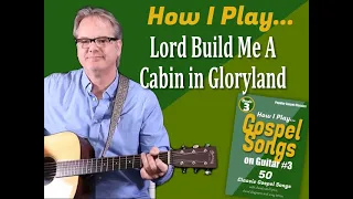How I Play "Lord Build Me A Cabin in Gloryland" on Guitar - with Chords and Lyrics