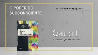 Audio Livro: O PODER DO SUBCONSCIENTE (Dr. Joseph Murphy) - CAPÍTULO 1