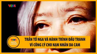 Trần Tố Nga và hành trình đấu tranh vì công lý cho nạn nhân da cam | VTV4