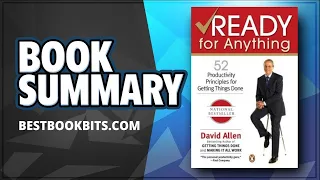 Ready for Anything: 52 Productivity Principles for Getting Things Done |  David Allen | Book Summary