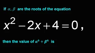 If are the roots of the equation x2 -2x + 4 = 0  , then the value of α^6+β^6 is | Quadratic Equation