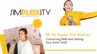 Connecting with and Healing Your Inner Child ft. Alyssa “Lia” Mancao