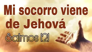 🔥 SALMOS 121 | Mi socorro viene de Jehová, Que hizo los cielos y la tierra.