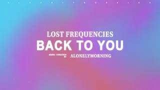 Lost Frequencies - Back To You ft. Elley Duhé and Sam from X Ambassadors - Extended (Lyrics)