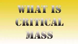 What is Critical Mass - Physics Made Fun