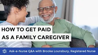 How to get paid as a family caregiver - (Ask-A-Nurse | Season 1, Episode 05)