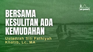 Bersama Kesulitan Ada Kemudahan _Ustzh, Siti Fathiyah Khotib, Lc, MA