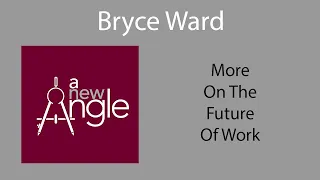 More on the Future of Work with Bryce Ward