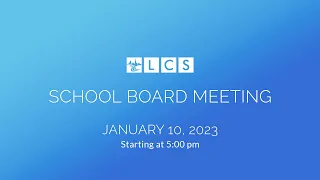 LCS School Board Meeting: January 10, 2023