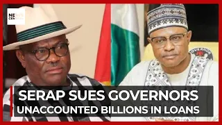 SERAP Sues Governors Over Unaccounted Billions in Loans!