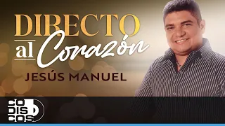 Directo Al Corazón, Jesús Manuel - Video