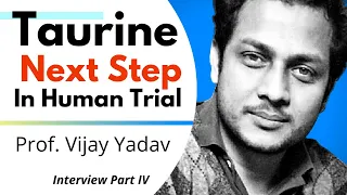 Taurine Next Steps For Human Trials | Prof Vijay Yadav Ep4