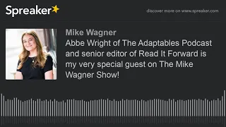 Abbe Wright of The Adaptables Podcast and senior editor of Read It Forward is my very special guest