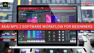 AKAI MPC 2.12.3 Software FULL WORKFLOW For Beginners.