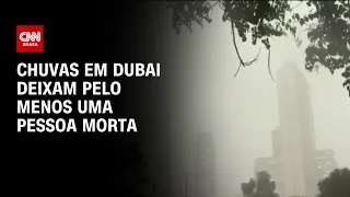 Chuvas em Dubai deixam pelo menos uma pessoa morta | LIVE CNN