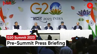 G20 Summit 2023: Pre-Summit Press Briefing By The G20 Presidency