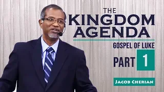 THE KINGDOM AGENDA | Gospel of LUKE | Jacob Cherian | City Harvest AG Church | Part   1