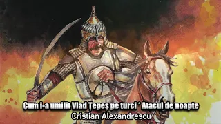 Cum I-a Umilit Vlad Tepes Pe Turci * Atacul De Noapte