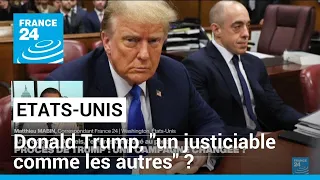 Donald Trump au tribunal : "un justiciable comme les autres" ? • FRANCE 24