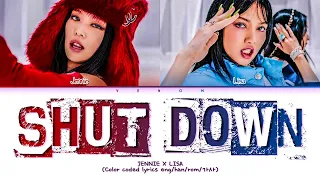 JENNIE X LISA SHUT DOWN (Color coded lyrics eng/han/rom/가사) Mix by @loveis4walls_