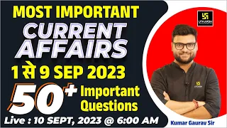 1 - 9 September 2023 Current Affairs Revision | 50+ Most Important Questions | Kumar Gaurav Sir